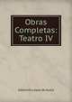 Obras Completas: Teatro IV, Adelardo Lopez de Ayala 