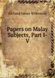 Papers on Malay Subjects, Part I-V, Richard James Wilkinson 