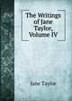 The Writings of Jane Taylor, Volume IV, Jane Taylor 
