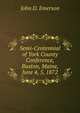 Semi-Centennial of York County Conference, Buxton, Maine, June 4, 5, 1872, John D. Emerson 