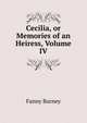 Cecilia, or Memories of an Heiress, Volume IV, Fanny Burney 