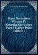 Slave Narratives Volume IV Georgia Narratives Part 4 (Large Print Edition), Work Projects Administration 
