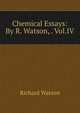 Chemical Essays: By R. Watson, . Vol.IV., Watson, Richard 