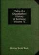 Tales of a Grandfather: History of Scotland, Volume IV, Walter Scott Bart. 