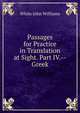 Passages for Practice in Translation at Sight. Part IV.--Greek, White John Williams 