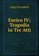 Enrico IV; Tragedia in Tre Atti, Luigi Pirandello 