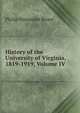 History of the University of Virginia, 1819-1919, Volume IV, Philip Alexander Bruce 