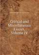 Critical and Miscellaneous Essays, Volume IV, Thomas Babington Macaulay Macaulay 