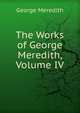 The Works of George Meredith, Volume IV, Meredith, George, 1828-1909 