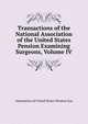 Transactions of the National Association of the United States Pension Examining Surgeons, Volume IV, Association of United States Pension Exa 