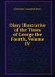 Diary Illustrative of the Times of George the Fourth, Volume IV, Charlotte Campbell Bury 