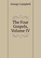 The Four Gospels, Volume IV, George Campbell 