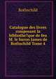 Catalogue des livres composant la bibliothe?que de feu M. le baron James de Rothschild Tome 4, Rothschild 