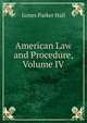 American Law and Procedure, Volume IV, James Parker Hall 