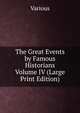 The Great Events by Famous Historians Volume IV (Large Print Edition), Various 