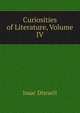 Curiosities of Literature, Volume IV, Isaac Disraeli 