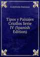Tipos y Paisajes Criollos Serie IV (Spanish Edition), Godofredo Daireaux 