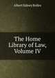 The Home Library of Law, Volume IV, Bolles, Albert Sidney, 1846-1939 