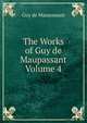 The Works of Guy de Maupassant Volume 4, Ги де Мопассан 