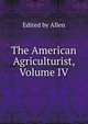 The American Agriculturist, Volume IV, Edited by Allen 
