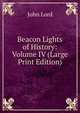 Beacon Lights of History: Volume IV (Large Print Edition), John Lord 