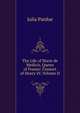 The Life of Marie de Medicis, Queen of France: Consort of Henry IV, Volume II, Julia Pardoe 