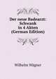 Der neue Badearzt: Schwank in 4 Akten (German Edition), Wilhelm Wagner 
