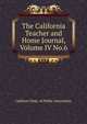 The California Teacher and Home Journal, Volume IV No.6., Californi Dept. of Public Instruction 