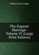 The Eugenic Marriage- Volume IV (Large Print Edition), William Grant Hague 
