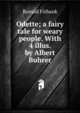 Odette; a fairy tale for weary people. With 4 illus. by Albert Buhrer, Ronald Firbank 