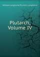 Plutarch, Volume IV, William Langhorne Plu John Langhorne 