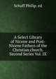 A Select Library of Nicene and Post-Nicene Fathers of the Christian church. Second Series Vol. IX, Schaff Philip. ed 