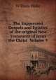 The Suppressed Gospels and Epistles of the original New Testament of Jesus the Christ Volume 9, William Wake 