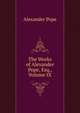 The Works of Alexander Pope, Esq., Volume IX, Pope Alexander 