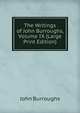 The Writings of John Burroughs, Volume IX (Large Print Edition), Burroughs, John, 1837-1921 