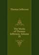 The Works of Thomas Jefferson, Volume IX, Thomas Jefferson 