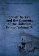 Cobalt, Nickel, and the Elements of the Platinum Group, Volume IX, Friend J. Newton (John Newton) 