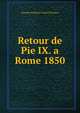 Retour de Pie IX. a Rome 1850, Marquis Fran?ois Cuneo d'Ornano 