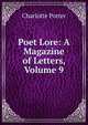 Poet Lore: A Magazine of Letters, Volume 9, Charlotte Porter 