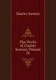 The Works of Charles Sumner, Volume IX, Sumner, Charles 