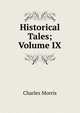 Historical Tales; Volume IX, Morris Charles 