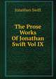 The Prose Works Of Jonathan Swift Vol IX, Swift, Jonathan, 1667-1745 