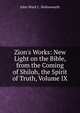 Zion's Works: New Light on the Bible, from the Coming of Shiloh, the Spirit of Truth, Volume IX, John Ward C. Holinsworth 