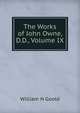 The Works of John Owne, D.D., Volume IX, William H Goold 