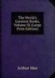 The World's Greatest Books, Volume IX (Large Print Edition), Arthur Mee 
