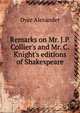 Remarks on Mr. J.P. Collier's and Mr. C. Knight's editions of Shakespeare, Dyce, Alexander, 1798-1869 