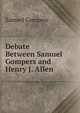 Debate Between Samuel Gompers and Henry J. Allen, Samuel Gompers 