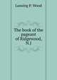 The book of the pageant of Ridgewood, N.J., Lansing P. Wood 