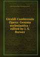 Giraldi Cambrensis Opera: Gemma ecclesiastica / edited by J. S. Brewer, James Francis Dimoc John Sherren Brewer 