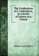 The Confessions of J. Lackington, in a Series of Letters to a Friend, James Lackington 